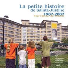 La petite histoire de Sainte-Justine - 1907-2007 
