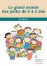 Le grand monde des petits de 0 &Atilde;&nbsp; 5 ans 
