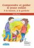 Comprendre et guider le jeune enfant 
